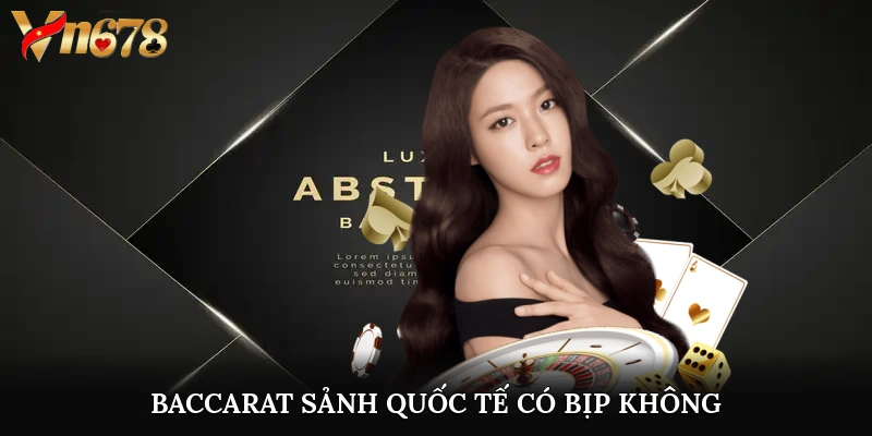 baccarat sảnh quốc tế có bịp không