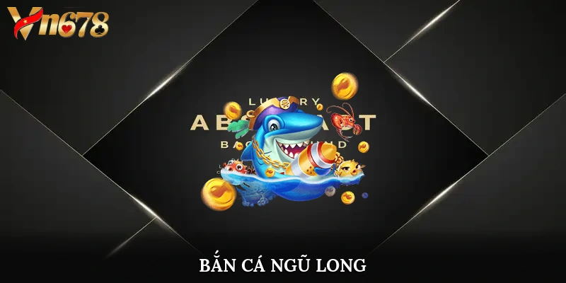 bắn cá ngũ long