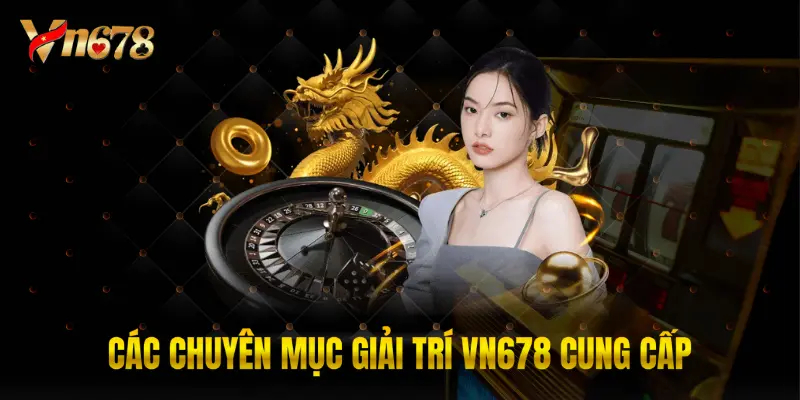 Các chuyên mục giải trí VN678 cung cấp