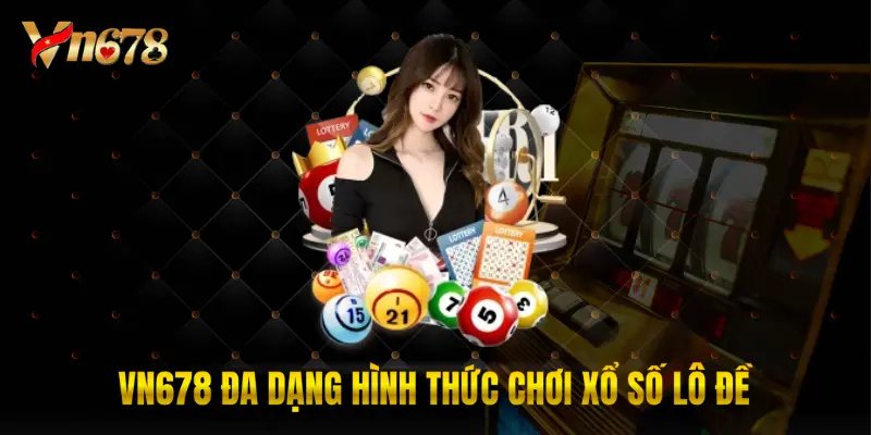 VN678 đa dạng hình thức chơi xổ số lô đề